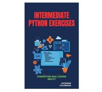 Intermediate Python Exercises: Strengthen Real Coding Ability