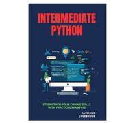 Intermediate Python: Strengthen Your Coding Skills with Practical Examples