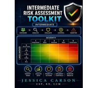 Intermediate Risk Assessment Toolkit: A Practical Workbook for Better Risk Criteria, Stronger Scoring, Control Selection, Residual Risk, Risk Registers, and Action Tracking