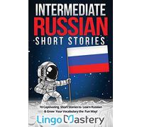 Intermediate Russian Short Stories: 10 Captivating Short Stories to Learn Russian & Grow Your Vocabulary the Fun Way!: 1