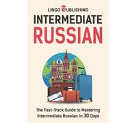 Intermediate Russian: The Fast-Track Guide to Mastering Intermediate Russian in 30 Days