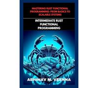 INTERMEDIATE RUST FUNCTIONAL PROGRAMMING: BUILD REAL PROJECTS AND LEVEL UP YOUR SKILL: 2