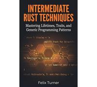 Intermediate Rust Techniques: Mastering Lifetimes, Traits, and Generic Programming Patterns