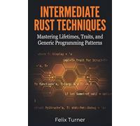 Intermediate Rust Techniques: Mastering Lifetimes, Traits, and Generic Programming Patterns