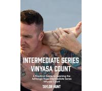 Intermediate Series Vinyasa Count: A Practical Guide to Learning the Ashtanga Yoga Intermediate Series Vinyasa Count