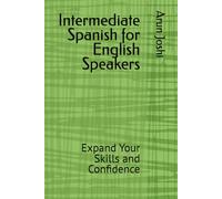 Intermediate Spanish for English Speakers: Expand Your Skills and Confidence