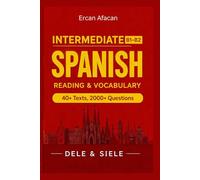 INTERMEDIATE SPANISH READING AND VOCABULARY: DELE % SIELE 40+TEXTS 2000+ QUESTIONS