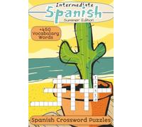 Intermediate Spanish Summer Edition: Crossword Puzzles With Intermediate Spanish Vocabulary Words | 6x9 inches, 120 pages | 450+ Words... Educational And Useful