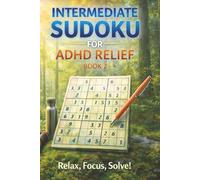 Intermediate Sudoku for ADHD Relief Book 2: Sudoku Puzzles for ADHD | Relax, Focus, and Let Your Stress Melt Away | 6"x9" 100 Pages | 140+ Puzzles with Solutions