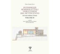 Intermezzi semidialettali verucchiesi del Settecento. Ediz. integrale. Vol...