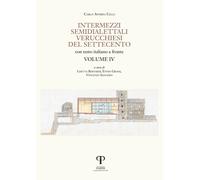 Intermezzi semidialettali verucchiesi del Settecento. Ediz. integrale. Vol...