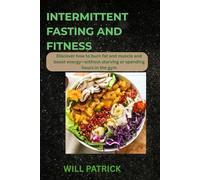 INTERMITTENT FASTING AND FITNESS: ‘’A Complete Guide to Toning Up, Losing Weight, and Keeping Strong"