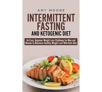 Intermittent-Fasting and Ketogenic-Diet: An Easy - Moore Amy