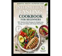 Intermittent Fasting Cookbook for Beginners: Easy & Healthy Recipes, 7-Day Meal Plan, Grocery Lists, Smoothies, Snacks, and Simple Nutrition Tips for a Healthy Lifestyle