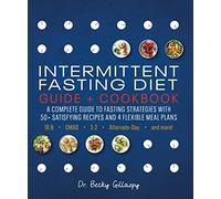 Intermittent Fasting Diet Guide and Cookbook: A Complete Guide to 16:8, OMAD, 5:2, Alternate-day, and More