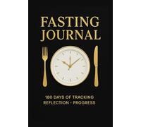 Intermittent Fasting & Food Journal: 6-Month Daily Tracker for Fasting Hours, Meals, Calories, Mood, Water, Weight, Sleep & Energy - Weight Loss Log ... Tracker for Women in Menopause & All IF Plans