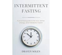 Intermittent Fasting for Beginners: A Practical Guide to Fat Loss, Better Energy, and Metabolic Health (16:8 Method + 14-Day Plan)