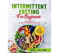 Intermittent Fasting For Beginners: The Essential 5:2 and 16:8 Weight Loss Guide incl. 28 Days Weight Loss Challenge