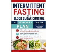 Intermittent Fasting for Blood Sugar Control: A Beginner's 8-Week Plan With Meal Guides and Progress Trackers