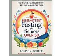 Intermittent Fasting for Seniors Over 50: Discover How Fasting Can Improve Your Health, Increase Energy, and Support Aging Gracefully