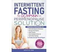 Intermittent Fasting For Women In Perimenopause Solution: Proven Strategies to Naturally Balance Hormones, Manage Hot Flashes & Night Sweats, Shed Stubborn Belly Fat & Calm Mood Swings