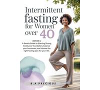 Intermittent Fasting for Women Over 40: A Gentle Guide to Hormonal Balance, Weight Loss, and Vitality