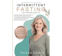Intermittent Fasting For Women Over 40: A Hormone-Smart Approach to Losing Weight, Reducing Cravings & Feeling Your Best After 40