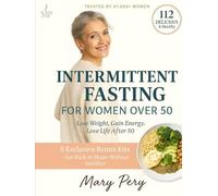 INTERMITTENT FASTING FOR WOMEN OVER 50: A gentle plan for lasting weight loss, hormone balance and healthy aging after fifty