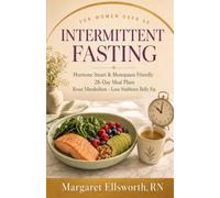 Intermittent Fasting for Women Over 50: A Hormone-Smart, Menopause-Friendly Guide with 28-Day Meal Plans to Reset Metabolism, Balance Hormones, and Lose Stubborn Belly Fat After 50