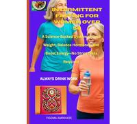 Intermittent Fasting for Women Over 50: A science-backed system to lose weight, balance hormones, and boost energy-no strict diets required.