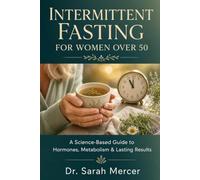 Intermittent Fasting for Women Over 50: A Science-Based Guide to Hormones, Metabolism & Lasting Results