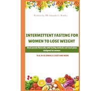 INTERMITTENT FASTING FOR WOMEN TO LOSE WEIGHT: Shed pounds Naturally with fasting methods and meal plans designed for women