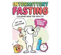 Intermittent Fasting Humor Coloring Book for Adults: Funny Fasting Humor & Weight Loss Motivation. Relax, laugh and color your fasting journey.