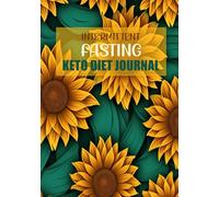 Intermittent Fasting & Keto Diet Journal: A Ketogenic Diet & Intermittent Fasting Experience To Lose Weight, Burn Fat, and Live A Low-Carb Life Every Day. Size 7"x10", 111 Pages, Large Print.