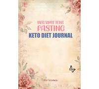 Intermittent Fasting & Keto Diet Journal For Women: Mastering Healthy Weight Loss with Ketogenic and IF Lifestyle. Track Macros, Meals, Fasting ... More. Size 7"x10", 111 Pages, Large Print.