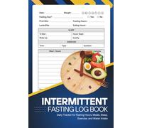 Intermittent Fasting Log Book: A Complete Daily Wellness Planner to Track IF, Calories, Energy Levels, and Weight Loss Progress - Ideal for Women, Men, and Health Enthusiasts