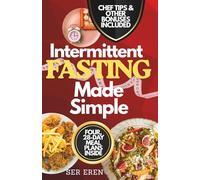 INTERMITTENT FASTING MADE SIMPLE: Your Personalized Guide and Cookbook with 80+ Global Recipes for Weight Loss, Energy, and Lasting Wellness