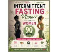 Intermittent Fasting Planner for Women: 90 Day Keto Journal and Weight Loss Tracker with Daily Meal Log, Fasting Schedule, Progress Tracker and Mindful Habit Builder