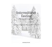 Intermittent fasting Planner&Journal: A simple 90-day system to plan, reflect, and reach your health goals