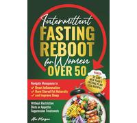 Intermittent Fasting Reboot for Women Over 50: Navigate Menopause to reset inflammation, burn stored fat naturally, and improve sleep without restrictive diets or appetite suppression treatments