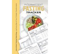 INTERMITTENT Fasting Tracker & Planner: 12-Week Guided Journal to Track Your Daily Fasting Hours, Meals, Hydration, Calories, Weight Loss, Sleep, Mood, Energy, Body Goals, Weekly Insights and More