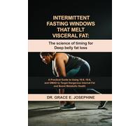 Intermittent Fasting Windows That Melt Visceral Fat: The Science of Timing for Deep Belly Fat Loss: A Practical Guide to Using 16:8, 18:6, and OMAD to ... Internal Fat and Boost Metabolic Health.
