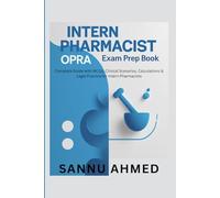INTERN PHARMACIST OPRA EXAM PREP BOOK: Complete Guide with MCQs, Clinical Scenarios, Calculations & Legal Practice for Intern Pharmacists