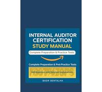Internal Auditor Certification Study Manual: Complete Preparation & Practice Tests: 300 Questions with detailed explanations