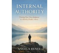 Internal Authority: Trusting Your Own Judgment in a World of Endless Advice