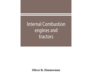 Internal combustion engines and tractors, their development, design, construction, function and maintenance