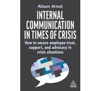 Internal Communication in Times of Crisis: How to secure employee trust, support and advocacy in crisis situations