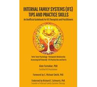 Internal Family Systems (IFS) Tips and Practice Skills: An Unofficial Guidebook for IFS Therapists and Practitioners