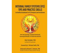 Internal Family Systems (IFS) Tips and Practice Skills: An Unofficial Guidebook for IFS Therapists and Practitioners