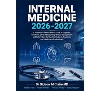 Internal Medicine 2026-2027: A Practical, Evidence-Based Guide to Diagnosis, Treatment, Clinical Reasoning, Disease Management, and Patient Care for ... Residents, and Healthcare Professionals